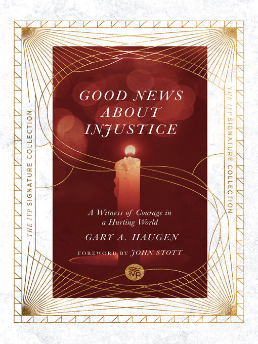 Title details for Good News About Injustice: a Witness of Courage in a Hurting World by Gary A. Haugen - Available